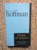ALICE HOFFMAN - REGINA DE GHEATA
