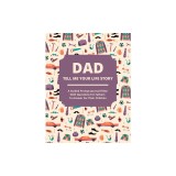 Dad Tell Me Your Life Story: A guided journal filled with questions for fathers to answer for their children