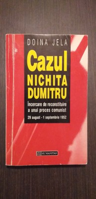 CAZUL NICHITA DUMITRU - RECONSTITUIREA UNUI PROCES COMUNIST - DOINA JELA foto