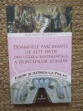 DOAMNELE FASCINANTE DE ALTE NATII DIN ISTORIA SENTIMENTALA A PRINCIPILOR ROMANI de DAN - SILVIU BOERESCU , 2017