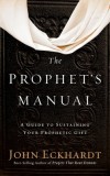 Prophet&#039;s Manual: A Guide to Sustaining Your Prophetic Gift