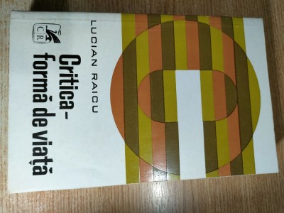 Lucian Raicu - Critica - forma de viata (Editura Cartea Romaneasca, 1976) foto