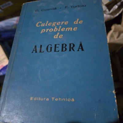 Culegere de probleme de algebra - C. Cosnita foto