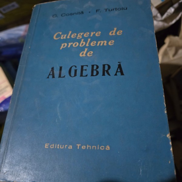 Culegere de probleme de algebra - C. Cosnita