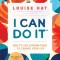 I Can Do It: How to Use Affirmations to Change Your Life
