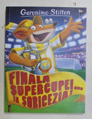 FINALA SUPERCUPEI ... IN SORICEZIA ! de GERONIMO STILTON , 2018 foto