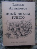 LUCIAN AVRAMESCU - BUNĂ SEARA, IUBITO