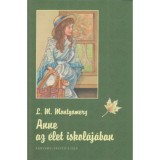 Anne az &eacute;let iskol&aacute;j&aacute;ban - Lucy Maud Montgomery