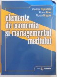 ELEMENTE DE ECONOMIA SI MANAGEMENTUL MEDIULUI de VLADIMIR ROJANSCHI... FLORIAN GRIGORE , 2004 *PREZINTA SUBLINIERI IN TEXT