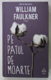 PE PATUL DE MOARTE de WILLIAM FAULKNER , 2021 *EDITIE CARTONATA
