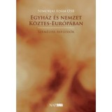 Egyh&aacute;z &eacute;s nemzet K&ouml;ztes-Eur&oacute;p&aacute;ban - Szem&eacute;lyes reflexi&oacute;k - Somorjai &Aacute;d&aacute;m Osb