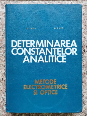 Determinarea Constantelor Analitice Metode Electrometrice Si - C. Luca O. Enea , A543 foto