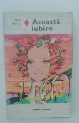 myh 712 - Mihai Dutescu - Aceasta iubire - ed 1979 foto