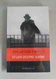 Studii despre iubire - Jose Ortega y Gasset