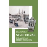 Neves utcz&aacute;k - Barangol&aacute;s t&eacute;rben &eacute;s időben - Ball&oacute; L&aacute;szl&oacute;