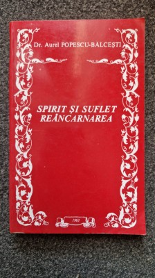 SPIRIT SI SUFLET REINCARNAREA - Aurel Popescu-Balcesti foto