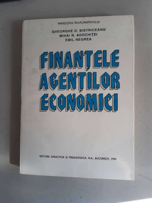 Finantele Agentilor Economici - Gh.D. Bistriceanu,M.N.Adochitei, E. Negrea