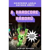 A hardcore h&aacute;bor&uacute; - Grieferek lig&aacute;ja 6. - Egy nem hivatalos Minecraft reg&eacute;ny - Winter Morgan