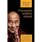 Potentialul nostru uman. Calea budista a compasiunii, altruismului si linistii interioare - Dalai Lama