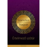 Szanszkrit - magyar &eacute;rtelmező sz&oacute;t&aacute;r - V&eacute;dikus filoz&oacute;fiai &eacute;s j&oacute;gikus magyar&aacute;zatokkal