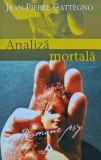 Analiza Mortala - Jean Pierre Gattegno, Editura Trei, 2003, Romana, 216 pagini, Roman Psihologic, Brosata