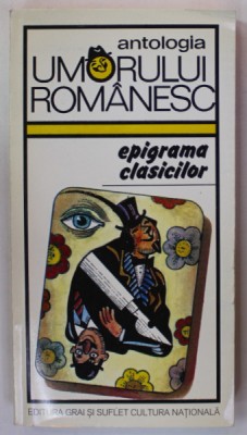 ANTOLOGIA UMORULUI ROMANESC , VOLUMUL I : EPIGRAMA CLASICILOR , editie de GEORGE ZARAFU , 1998 foto