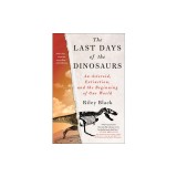 The Last Days of the Dinosaurs: An Asteroid, Extinction, and the Beginning of Our World