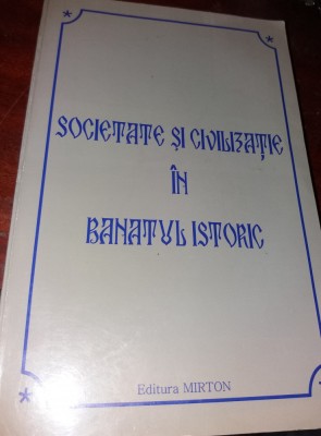 SOCIETATE SI CIVILIZATIE IN BANATUL ISTORIC foto