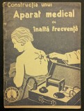 rara 1945 CONSTRUCTIA unui APARAT MEDICAL de INALTA FRECVENTA Manual Ghid Practic 31 pag Editura Gorjan Actiunea curentilor asupra corpului