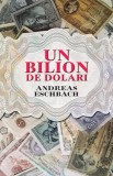 Cumpara ieftin Un bilion de dolari, Andreas Eschbach