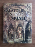 Theophile Gautier - Calatorie in Spania (1983, editie cartonata)