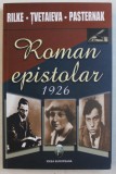 RILKE - TVETAIEVA - PASTERNAK - ROMAN EPISTOLAR 1926, APARUTA 2006