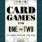 Card Games for One or Two: 52 Games to Know and Play
