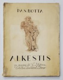 ALKESTIS , DRAMA IN TREI ACTE de DAN BOTTA , cu desene de G. ZLOTESCU , 1939