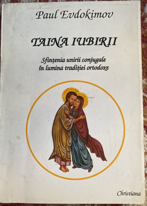 TAINA IUBIRI(SFINTENIA UNIRII CONJUGALE IN LUMINA ORTODOXIEI),PAUL EVDOKIMOV &#039;94