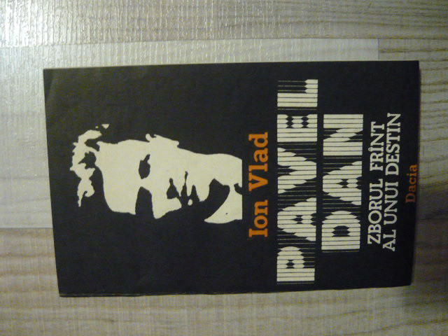 Ion Vlad - Pavel Dan: zborul frant al unui destin (Editura Dacia, 1986)