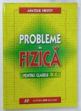 PROBLEME DE FIZICA , PENTRU CLASELE IX - X de ANATOLIE HRISTEV , 2004