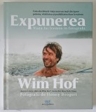 WIM HOF , EXPUNEREA , VIATA LUI ICEMAN IN IMAGINI , CUM ELUCIDEAZA VIATA UNUI OM IESIT DIN TIPARE PUTEREA , VITALITATEA SI POSIBILITATEA DUSE LA EXTRE