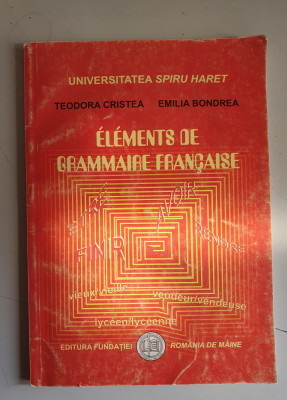 Teodora Cristea , Emilia Bondrea - Elements de grammaire francaise foto