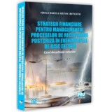 Strategii financiare pentru managementul proceselor de recuperare postcriza in evenimentele de risc extrem. Cazul dezastrelor naturale - Ionela-Daniel