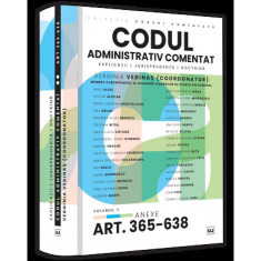 Codul administrativ comentat. Explicatii jurisprudenta doctrina. Volumul II – Art. 365-638. Anexe