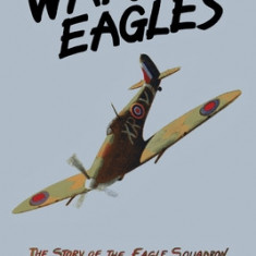 War Eagles: The Story of the Eagle Squadron