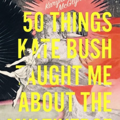 50 Things Kate Bush Taught Me about the Multiverse