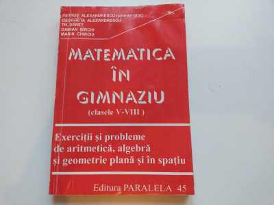 Matematica &amp;icirc;n gimnaziu. Aritmetică, algebră, geometrie. Alexandrescu, Dăneț foto