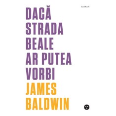 Daca strada Beale ar putea vorbi &ndash; James Baldwin