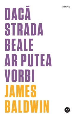 Daca strada Beale ar putea vorbi &amp;ndash; James Baldwin foto