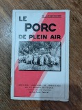 Carte despre cresterea porcilor in aer liber (Le porc de plein air) - G. Legendre, 1935 / R2P5S