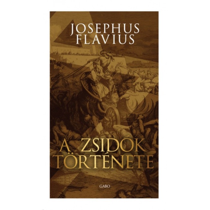 A zsid&oacute;k t&ouml;rt&eacute;nete - Josephus Flavius