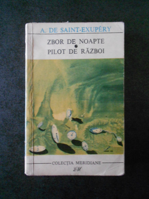 Antoine de Saint Exupery - Zbor de noapte. Pilot de razboi