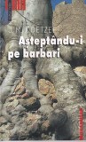 J. M. Coetzee - Asteptandu-i pe barbari